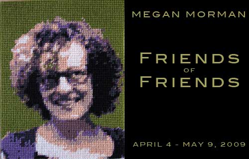 Megan Morman
April 4 - May 9, 2009