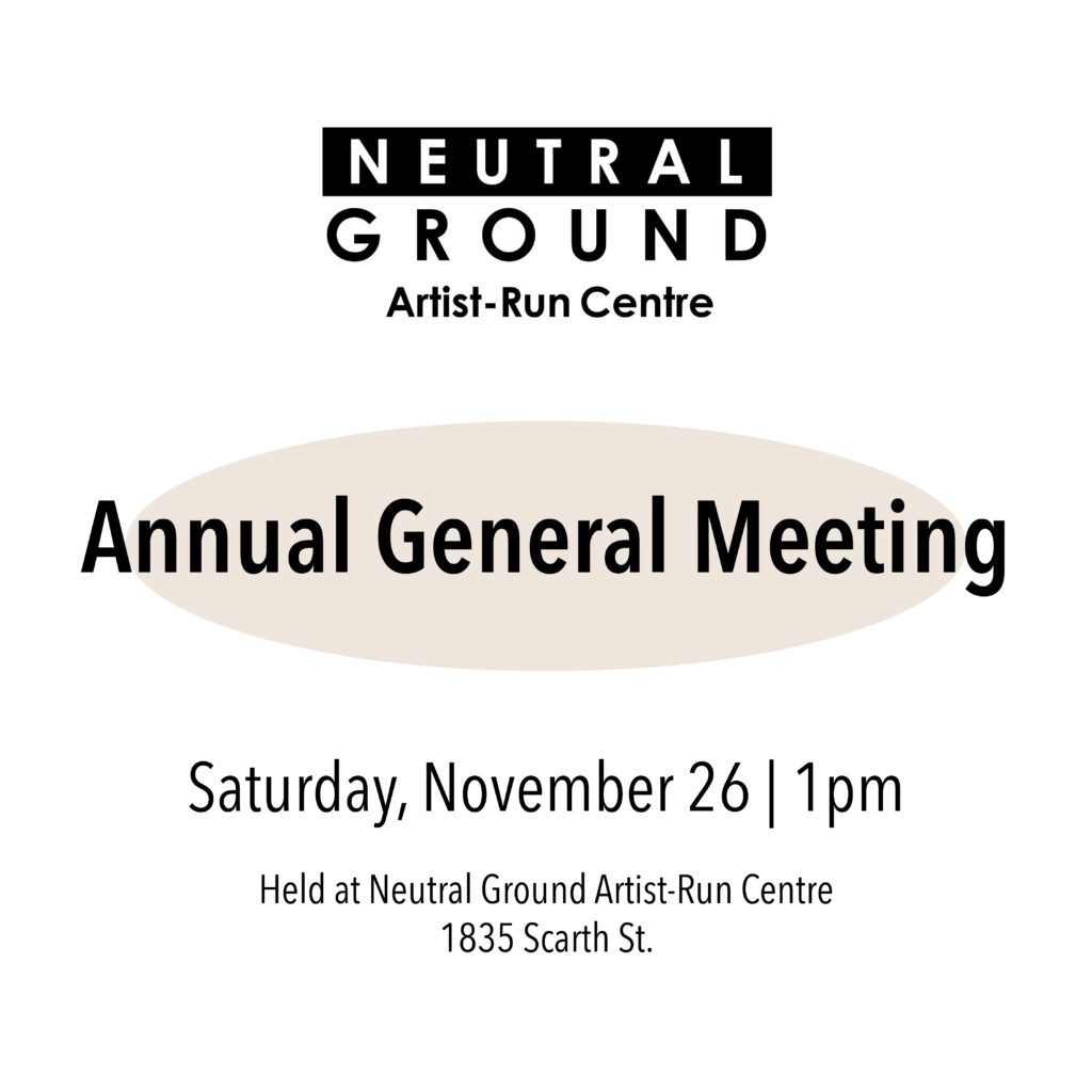 Please join us on Saturday November 26th at 1pm for Neutral Ground's 2021-2022 Annual General Meeting.