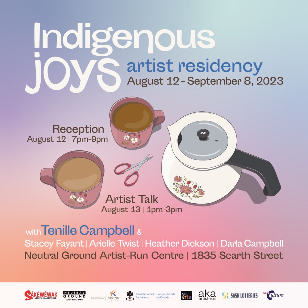 Indigenous Joys 
Tenille Campbell, Heather Dickson, Darla Campbell, Stacey Fayant, Arielle Twist
August 12th - September 8th
Reception:  August 12th | 7-9 pm
Artist Talk | 1-3 pm 