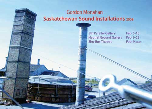 Saskatchewan Sound Installations
Gordon Monahan
February 9 - 23, 2008
Opening Reception: Friday, February 8, 2008 at 7:30
pm