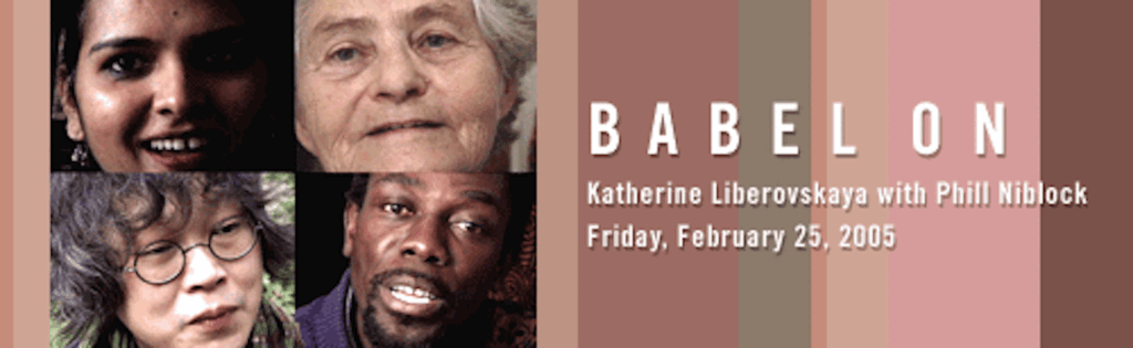 Babel On
Katherine Liberovskaya
February 25, 2005