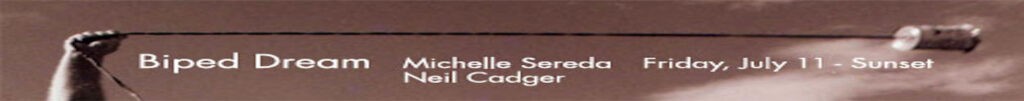 Biped Dream
Michelle Sereda
Neil Cadger
July 11, 2003