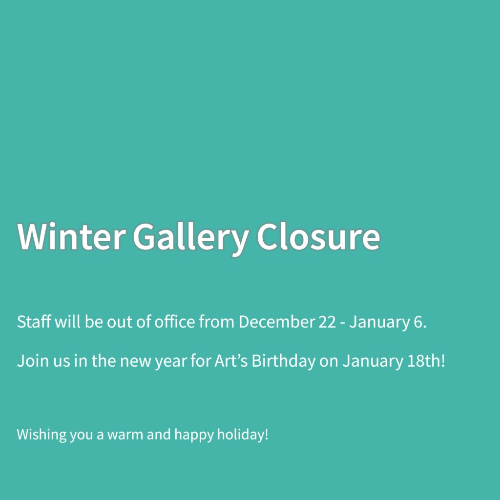 Winter Gallery Closure
December 22 - January 6