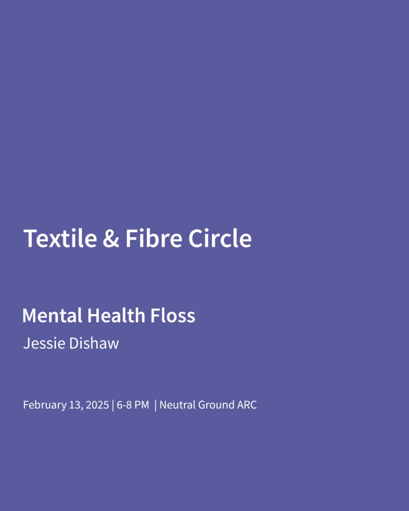 Textile & Craft Circle:
Mental Health Floss
Jessie Dishaw
February 13, 2025 | 6-8 PM